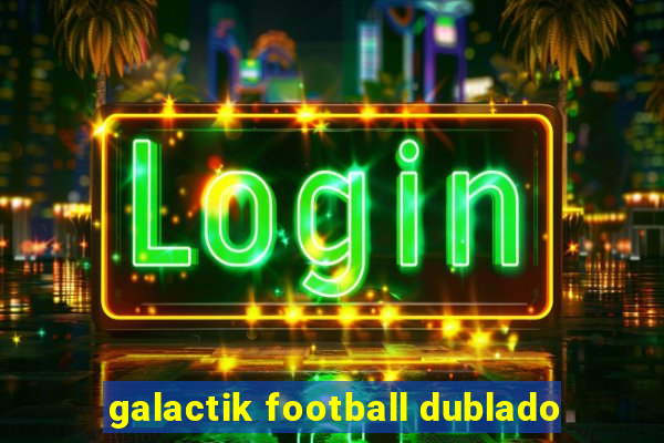 galactik football dublado